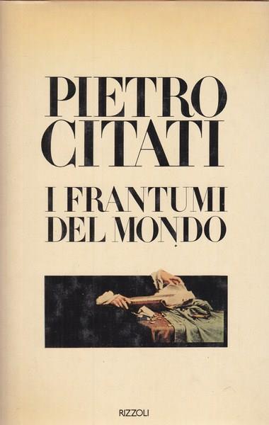 I frantumi del mondo - Pietro Citati - 2