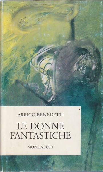 Le donne fantastiche - Arrigo Benedetti - 5