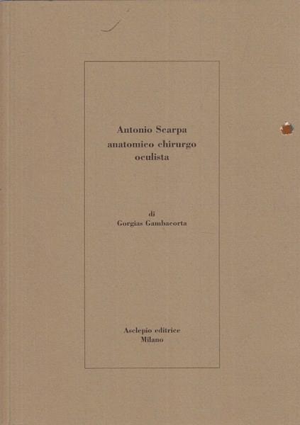 Antonio Scarpa, anatomico chirurgo oculista - Gorgias Gambacorta - copertina