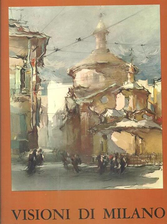 Visioni di Milano - Luigi Curti - 2