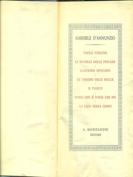 Prose di romanzi vol. II - Il volume comprende: Terra vergine - Le novelle della Pescara - Giovanni Episcopo - Le vergini delle rocce - Il fuoco - Forse che sì che no - La leda senza cigno - Gabriele D'Annunzio - 2