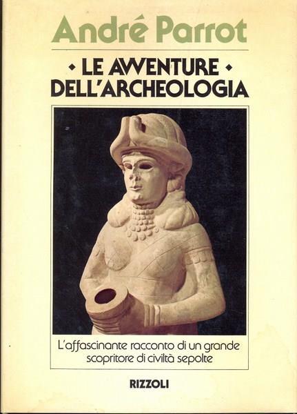 Le avventure dell'archeologia - André Parrot - 4