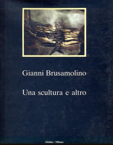 Una scultura e altro - Gianni Brusamolino - copertina