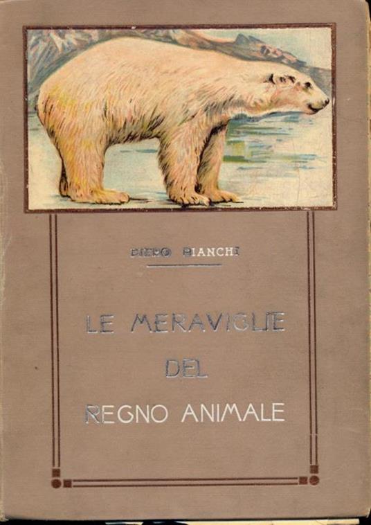 Le meraviglie del regno animale - Piero Bianchi - 8