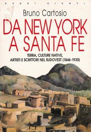 Da New York a Santa Fe. Terra, culture native, artisti e scrittori nel sudovest (1846-1930) - Bruno Cartosio - 2