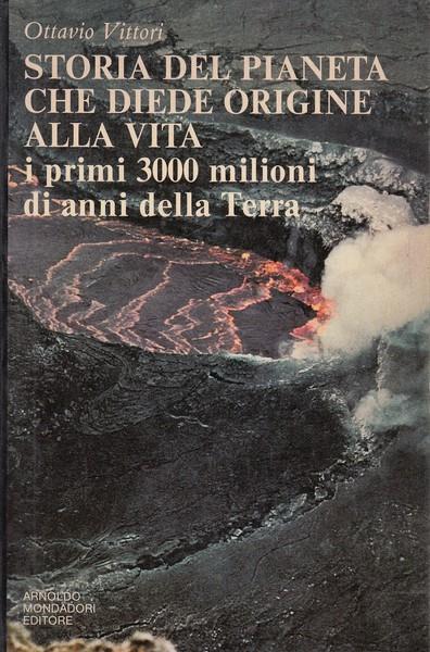 Storia del pianeta che diede origine alla vita - I primi 3000 milioni di anni della Terra - Ottavio Vittori - 2