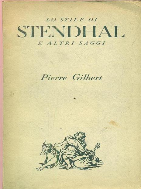Lo stile di Stendhal ed altri saggi - Pierre Gilbert - copertina