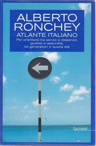 Atlante italiano. Per orientarsi tra servizi e disservizi, giubilei e assurdità, bit generation e quarta età - Alberto Ronchey - 5