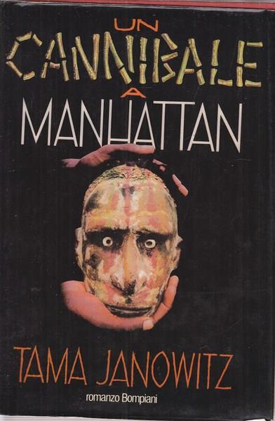 Un cannibale a Manhattan - Tama Janowitz - 2