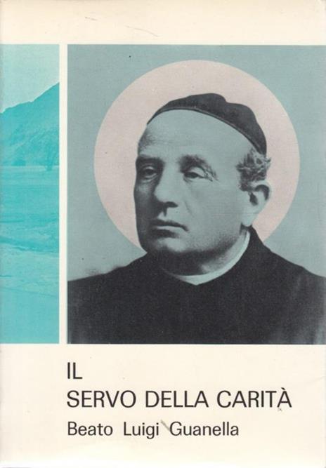 Il servo della carità. Beato Luigi Guanella - Alessandro Tamborini - 2