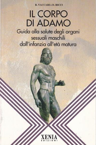 Il corpo di Adamo. Guida alla salute degli organi sessuali maschili dall'infanzia all'età matura - Riccardo Vaccari,Donatella Ricci - 2