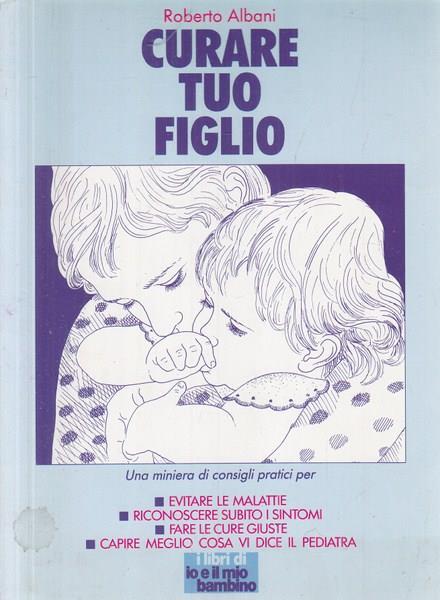 Curare tuo figlio - Roberto Albani - 5