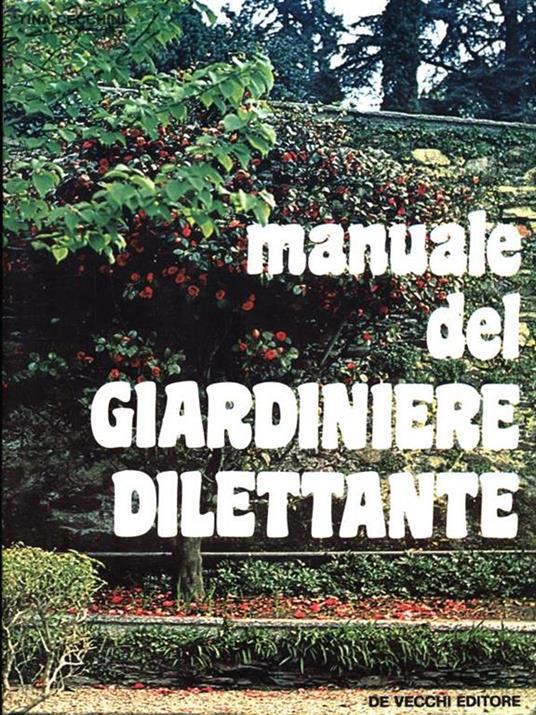 Manuale del giardiniere dilettante - Tina Cecchini - 2