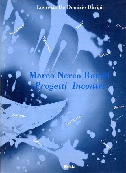 Marco Nereo Rotelli. Progetti Incontri - Lucrezia De Domizio Durini - 2