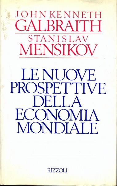 Le nuove prospettive della economia mondiale - John Kenneth - 2