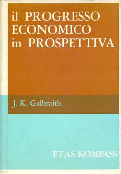 Il progresso economico in prospettiva - John K. Galbraith - copertina