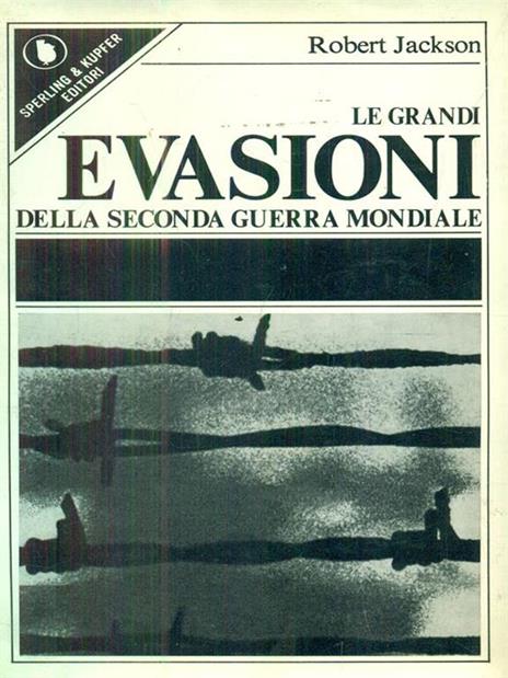 Le grandi evasioni della Seconda Guerra Mondiale - Robert Jackson - 4