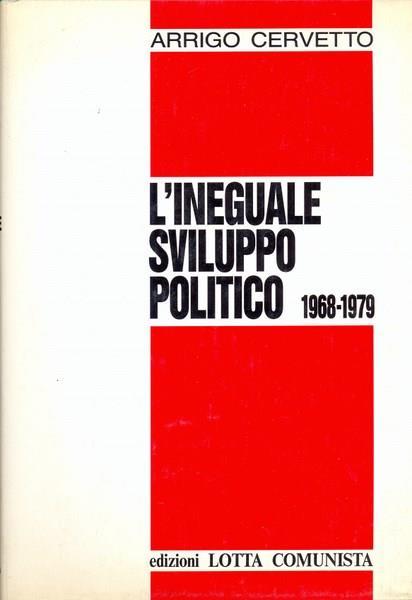 L' ineguale sviluppo politico 1968-1979 - Arrigo Cervetto - copertina