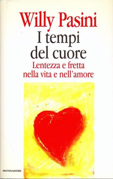 I tempi del cuore. Lentezza e fretta nella vita e nell'amore - Willy Pasini - copertina