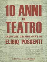 10 anni di teatro cronache drammatiche di Eligio Possenti