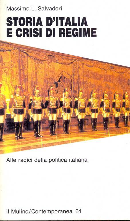 Storia d'Italia e crisi di regime - Massimo L. Salvadori - 2