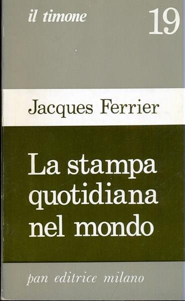 La stampa quotidiana nel mondo - Jacques Ferrier - copertina