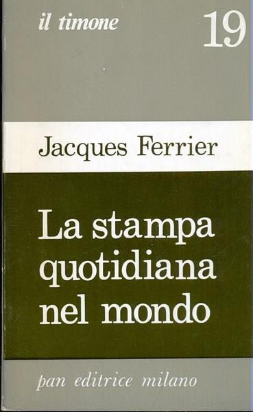 La stampa quotidiana nel mondo - Jacques Ferrier - 2