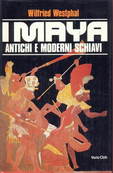 I Maya antichi e moderni schiavi - Wilfried Westphal - 3