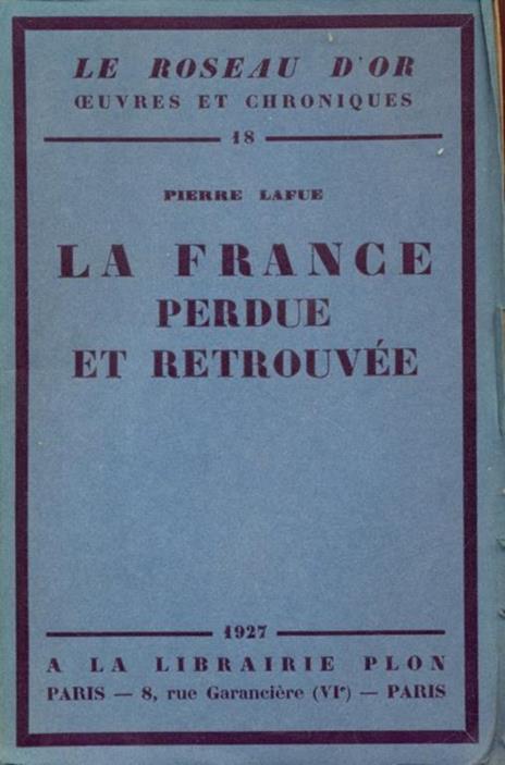 La France perdue et retrouvee. In lingua francese - Pierre Lafue - copertina