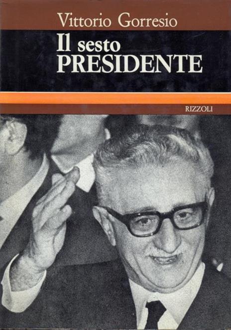 Il sesto presidente, - Vittorio Gorresio - 2