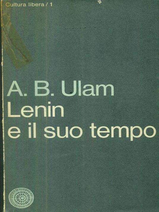 Lenin e il suo tempo. Volume primo - Adam B. Ulam - copertina