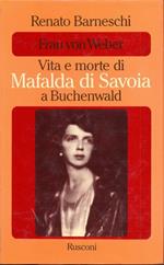 Frau von Weber Vita e morte di Mafalda di Savoia a Buchenwald