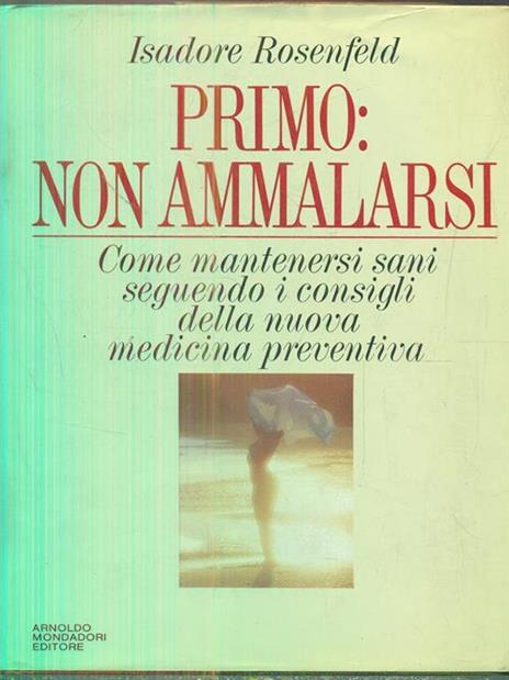 Primo: non ammalarsi - Isadore Rosenfeld - 2