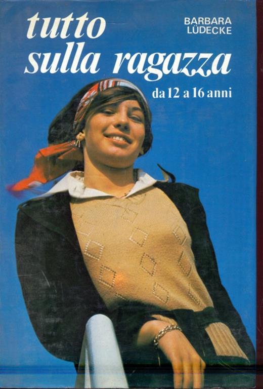 Tutto sulla ragazza da 12 a 16 anni - Barbara Ludecke - copertina