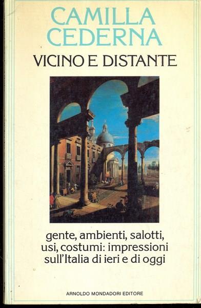 Vicino e distante. Gente, ambienti, salotti, usi, costumi: impressioni sull'Italia di ieri e di oggi - Camilla Cederna - 5