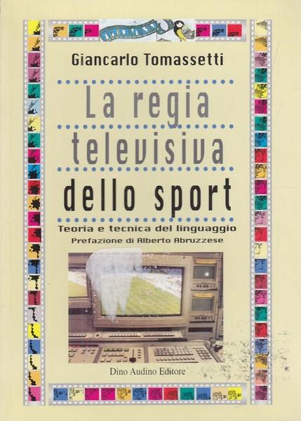 La regia televisiva dello sport. Teoria e tecnica del linguaggio - Giancarlo Tomassetti - 9