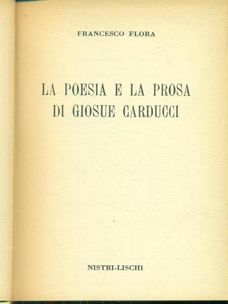 La poesia e la prosa di Giosuè Carducci - Francesco Flora - 2