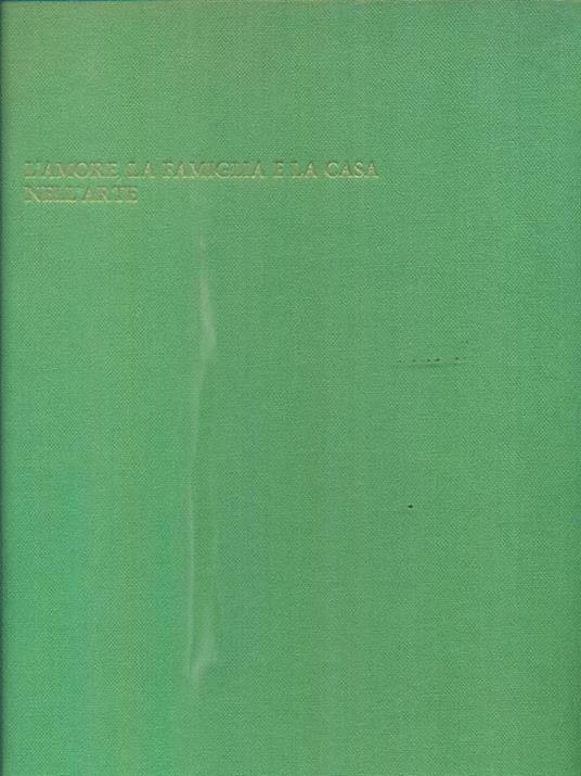 L' amore la famiglia e la casa nell'arte - Giorgio Mascherpa - 4