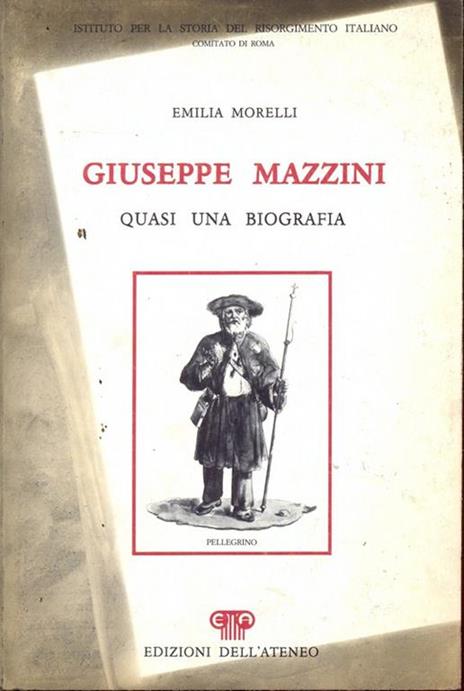 Giuseppe Mazzini. Quasi una biografia - Emilia Morelli - copertina