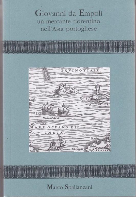 Giovanni da Empoli un mercante fiorentinonell'Asia portoghese - Marco Spallanzani - 8