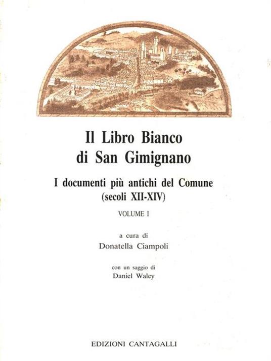 Il Libro Bianco di San Gimignano. I documenti più antichi del Comune Vol. I - Domenico Ciampoli - 2