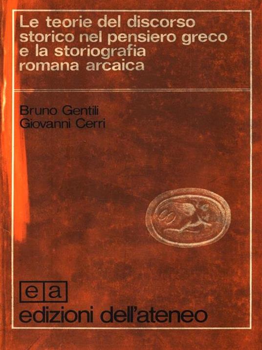 Le teorie del discorso storico - Bruno Gentili,Giovanni Cerri - 2