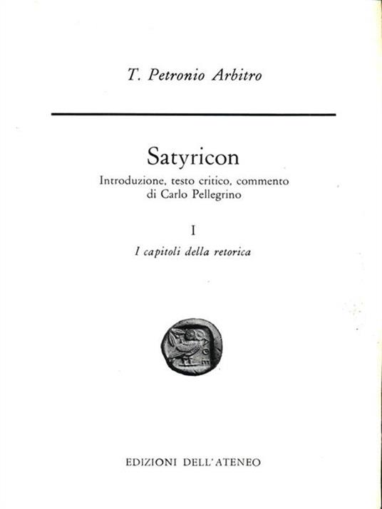 Satyricon. Vol.I: I: I capitoli dellaretorica - Arbitro Petronio - 4