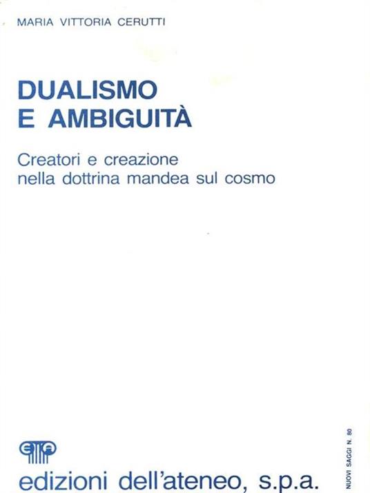 Dualismo e ambiguità. Creatori e creazioni nella dottrina mandea sul cosmo - M. Vittoria Cerutti - 3