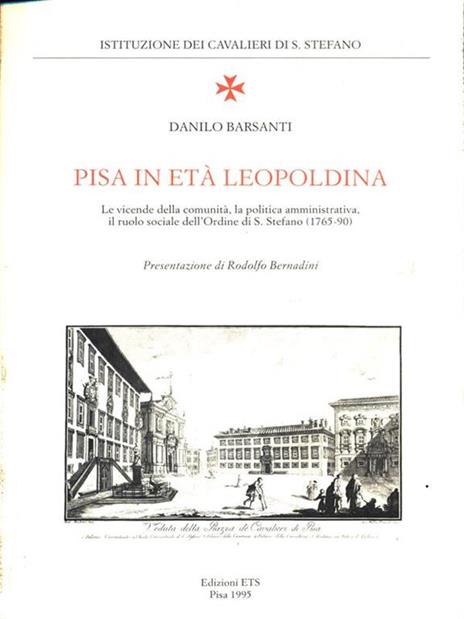 Pisa in Età Leopoldina. Le vicende della comunità, la politica amministrativa, il ruolo sociale - Danilo Barsanti - 3