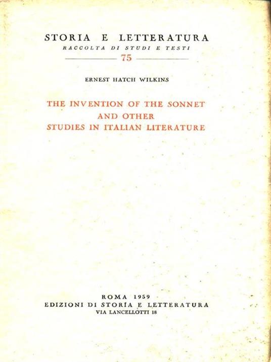 The invention of the sonnet and other studies in Italian literature - Ernest H. Wilkins - 2