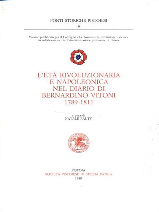 L' età rivoluzionaria e napoleonica nel diario di Bernardino Vitoni 1789-1811 - Natale Rauty - 2