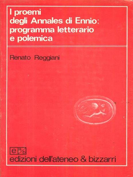 I proemi degli Annales di Ennio: programma letterario e polemica - Renato Reggiani - 8