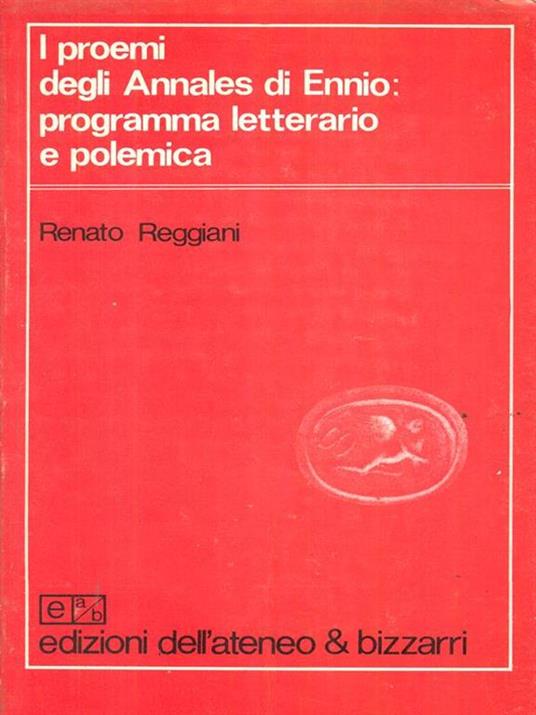I proemi degli Annales di Ennio: programma letterario e polemica - Renato Reggiani - 8