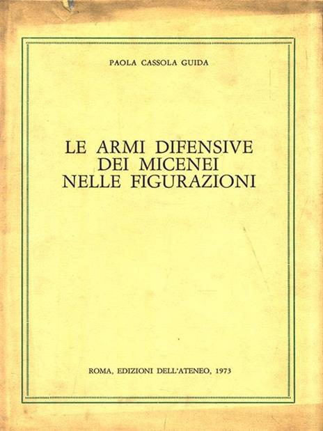 Le armi difensive dei Micenei nelle figurazioni - Paola Cassola Guida - 4